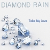 Diamond Rain-Take my love (Special Collector's Edition)