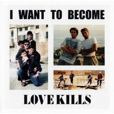 Love Kills ‎– I Want To Become CD